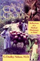 As the Cock Crows: Reflections of a Medical Missionary to Haiti 1577360478 Book Cover