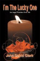 I'm the Lucky One: An Angel Watches Over Me 1493195468 Book Cover