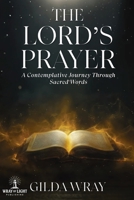 The Lord's Prayer : A Contemplative Journey Through Sacred Words 1968631011 Book Cover