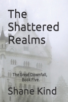 The Shattered Realms: The Great Downfall, Book Five. B0BDXFMK58 Book Cover