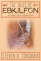The Tales of Ebkilfgn: An Allegory about Enlightenment 1457567725 Book Cover