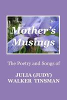 Mother's Musings: The Poetry and Songs of Julia (Judy) Walker TInsman 0692305165 Book Cover