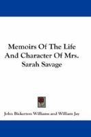 Memoirs Of The Life And Character Of Mrs. Sarah Savage 114708579X Book Cover