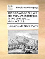 The ship-wreck: or, Paul and Mary. An Indian tale. In two volumes. ... Volume 2 of 2 1140846434 Book Cover