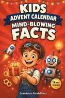 Kids Advent Calendar - Mind-Blowing Facts: A 24-Day Christmas Countdown of 192 True Wonders about Space, Animals, Inventions and the Human Body Educational Holiday Gifts for Boys and Girls 1837983089 Book Cover