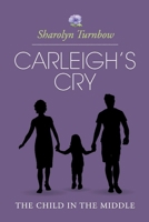 Carleigh's Cry, "The Child in the Middle" 1098327047 Book Cover