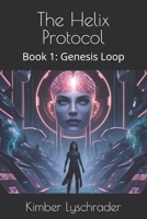 The Helix Protocol: Book 1: Genesis Loop B0F9Z165LW Book Cover