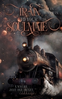 Train to your Soulmate: Unsere Zeit ist jetzt (German Edition) 3757883349 Book Cover