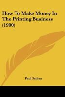 How To Make Money In The Printing Business 1248511484 Book Cover