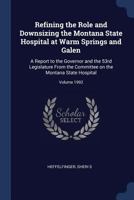 Refining the Role and Downsizing the Montana State Hospital at Warm Springs and Galen: A Report to the Governor and the 53rd Legislature from the Committee on the Montana State Hospital; Volume 1992 1376941643 Book Cover