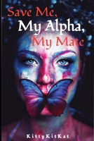 Save Me, My Alpha, My Mate: Book 1 B09Q1YFBMC Book Cover