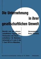 Die Unternehmung in ihrer gesellschaftlichen Umwelt: Bericht von d. wiss. Tagung d. Verbandes d. Hochschullehrer f. Betriebswirtschaft e. V. vom 4.-7. Juni 1974 in Munchen 3409390715 Book Cover