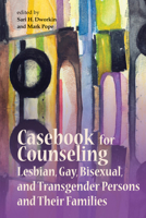 Casebook for Counseling: Lesbian, Gay, Bisexual, and Transgender Persons and Their Families 1556203063 Book Cover