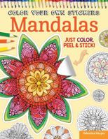 Color Your Own Stickers Mandalas: Just Color, Peel & Stick 1497200504 Book Cover