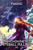 [Psychokinetic] Eyeball Pulling 2: A LitRPG Adventure B0DWZFD8K7 Book Cover
