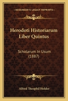 Herodoti Historiarum Liber Quintus: Scholarum In Usum (1887) 1168102111 Book Cover