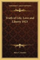 Truth of Life, Love and Liberty 1923 1162736658 Book Cover