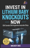 Invest in Lithium Baby Knockouts Now: USA Canada Chili Argentina Australia China B09R3JZTSV Book Cover