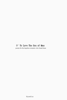 O’ To Love The Son Of Man: Poems for the hopeless romantic that found Jesus B0FNK74GSN Book Cover