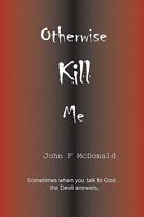 Otherwise Kill Me 0956211445 Book Cover
