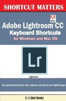 Adobe Lightroom CC Keyboard Shortcuts for Windows and Mac OS 1543227341 Book Cover