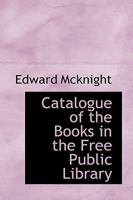 Catalogue of the Books in the Free Public Library 0530780364 Book Cover