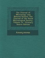 The Journal of Microscopy and Natural Science: The Journal of the Postal Microscopical Society, Volume 14 1289457514 Book Cover