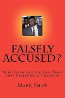 Falsely Accused?: Mike Tyson and the Rape Trial that Destroyed a Champion 1460943058 Book Cover