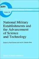 National Military Establishments and the Advancement of Science and Technology: Studies in 20th Century History 0792335414 Book Cover