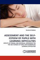 ASSESSMENT AND THE SELF-ESTEEM OF PUPILS WITH LEARNING DIFFICULTIES: EFFECTS OF FORMAL AND INFORMAL ASSESSMENT ON THE SELF-ESTEEM OF PUPILS WITH BORDERLINE LEARNING DIFFICULTIES 3843368864 Book Cover