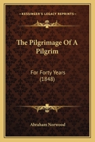 The Pilgrimage Of A Pilgrim: For Forty Years 1167221702 Book Cover