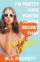 I'm Pretty Sure You're Gonna Regret That Darcy Pistolis 1393378269 Book Cover