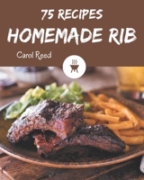 75 Homemade Rib Recipes: A Timeless Rib Cookbook B08GFSZJX1 Book Cover