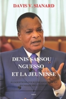 DENIS SASSOU NGUESSO et la Jeunesse: Suggestions pour une année de la jeunesse fructueuse (French Edition) B0CT624YM5 Book Cover