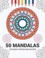 50 Mandalas For Adult Stress Relaxation: Mandala Drawing Coloring Book For Adults Kids or Teens | Coloring Pages For Meditation And Stress Relief | 8.5 x 11 Inch Large 102 Pages White Paper 167093831X Book Cover