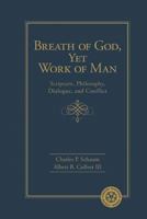 Breath of God, Yet Work of Man: Scripture, Philosophy, Dialogue, and Conflict: Scripture, Philosophy, Dialogue, and Conflict 0758663005 Book Cover