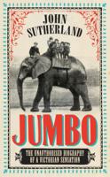 Jumbo: The Unauthorised Biography of a Victorian Sensation 1781312451 Book Cover