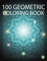 100 GEOMETRIC COLORING BOOK: 100 pattern coloring pages mandala,geomatric to relaxation,hobby time for teens, adults B08KH2K7VQ Book Cover