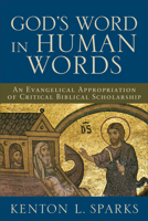 Gods Word in Human Words: An Evangelical Appropriation of Critical Biblical Scholarship 0801027012 Book Cover