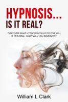 HYPNOSIS... IS IT REAL?: DISCOVER WHAT HYPNOSIS COULD DO FOR YOU IF IT IS REAL, WHAT WILL YOU DISCOVER? 1736438204 Book Cover