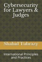Cybersecurity for Lawyers & Judges: International Principles and Practices 1797885189 Book Cover