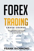 Forex Trading Crash Course: The #1 Beginner's Guide to Make Money With Trading Forex in 7 Days or Less! 1976802180 Book Cover