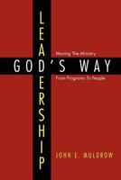 Leadership: God's Way: Moving the Ministry from Programs to People 1465385584 Book Cover