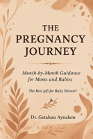 The Pregnancy Journey: Month-by-Month Guidance for Moms and Babies (The Best Gift for Baby Shower!) B0F86LZ1F7 Book Cover