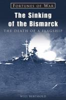 The Sinking of the Bismarck: The Death of a Flagship (Fortunes of War) 1841450375 Book Cover