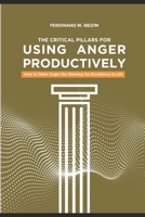 The Critical Pillars of Using Anger Productively: How to Make Anger the Stimulus for Excellence in Life B08VYR29CS Book Cover