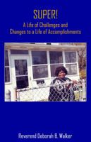 Super! a Life of Challenges and Changes to a Life of Accomplishments: A Life of Challenges and Changes to a Life of Accomplishments 0991403924 Book Cover
