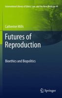 Futures of Reproduction: Bioethics and Biopolitics 9400714262 Book Cover