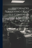 Historia del periodismo desde sus comienzos hasta nuestra (c)poca 1021463175 Book Cover