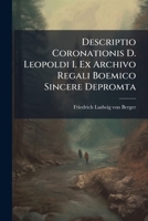 Descriptio Coronationis D. Leopoldi I. Ex Archivo Regali Boemico Sincere Depromta 1286552591 Book Cover